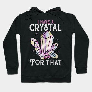 I Have A Crystal For That - Witch Witchcraft Tee Hoodie